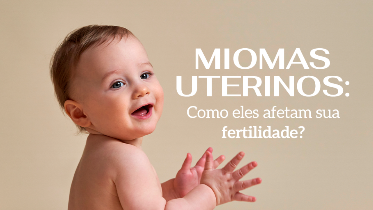 Miomas uterinos: Como eles afetam sua fertilidade? Clinifert Clinica Reprodução Humana Florianópolis