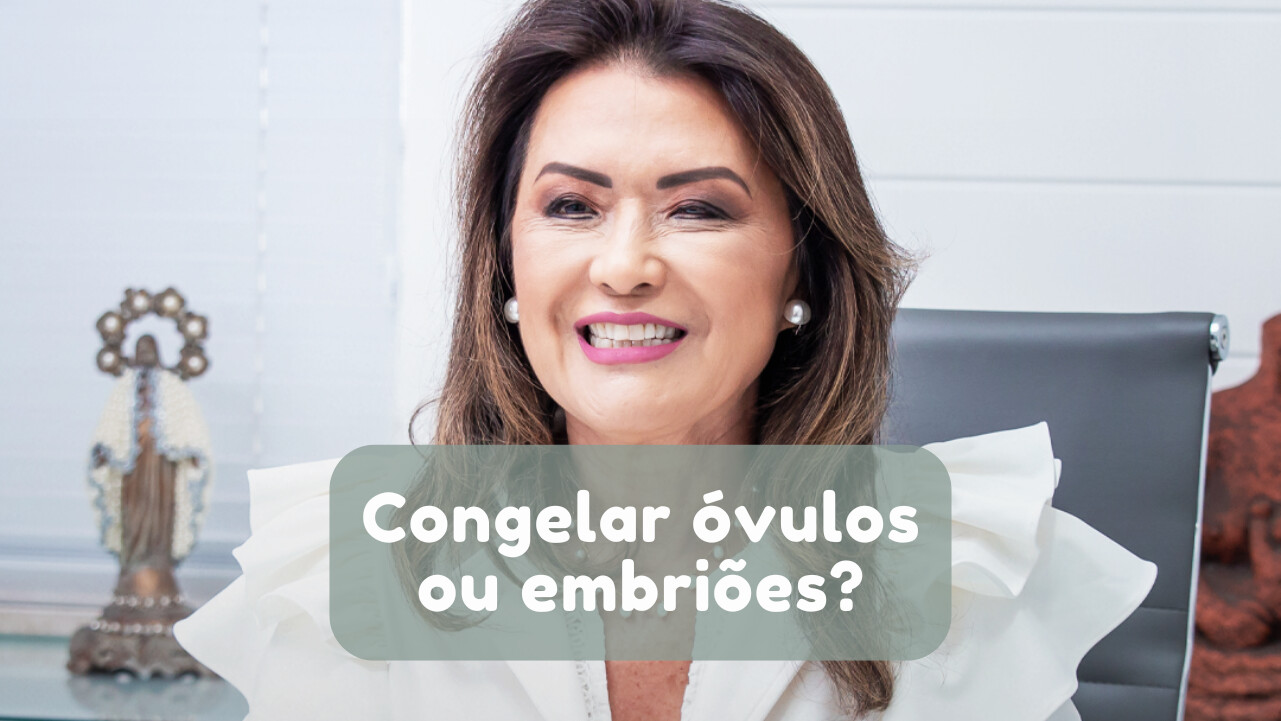 Congelar óvulos ou embriões? Clinifert Clinica Reprodução Humana Florianópolis