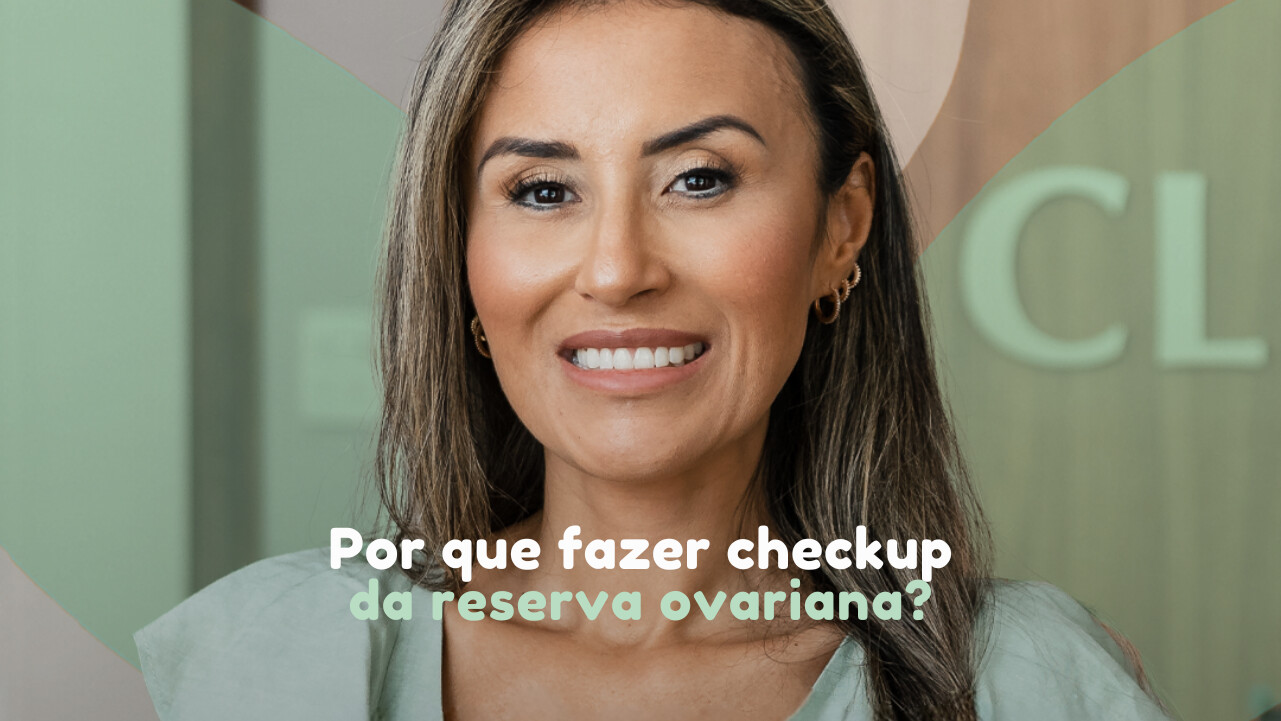 Por que fazer checkup da reserva ovariana? Clinifert Clinica Reprodução Assistida Florianopolis