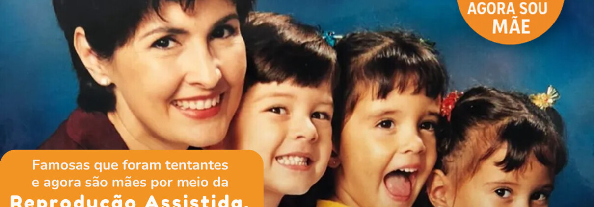Famosas que foram tentantes e agora são mães por meio da Reprodução Assistida. - Clinifert Clinica Reprodução Humana Florianópolis